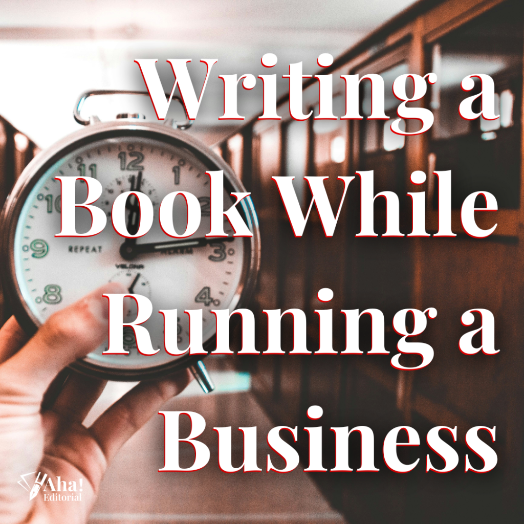 Writing a Book While Running a Business: Time Management Tips