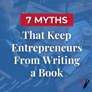 Promotional graphic with the text ‘7 Myths That Keep Entrepreneurs From Writing a Book’ in bold white letters on a blue background. Behind the text, an image shows Ashlyn Anderson writing at a desk with an open notebook and a coffee cup.