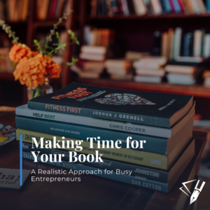 A stack of business and entrepreneurship books on a table in a warmly lit library, with the text “Making Time for Your Book: A Realistic Approach for Busy Entrepreneurs.”